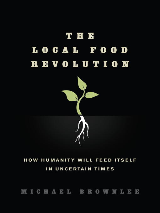 Title details for The Local Food Revolution by Michael Brownlee - Available